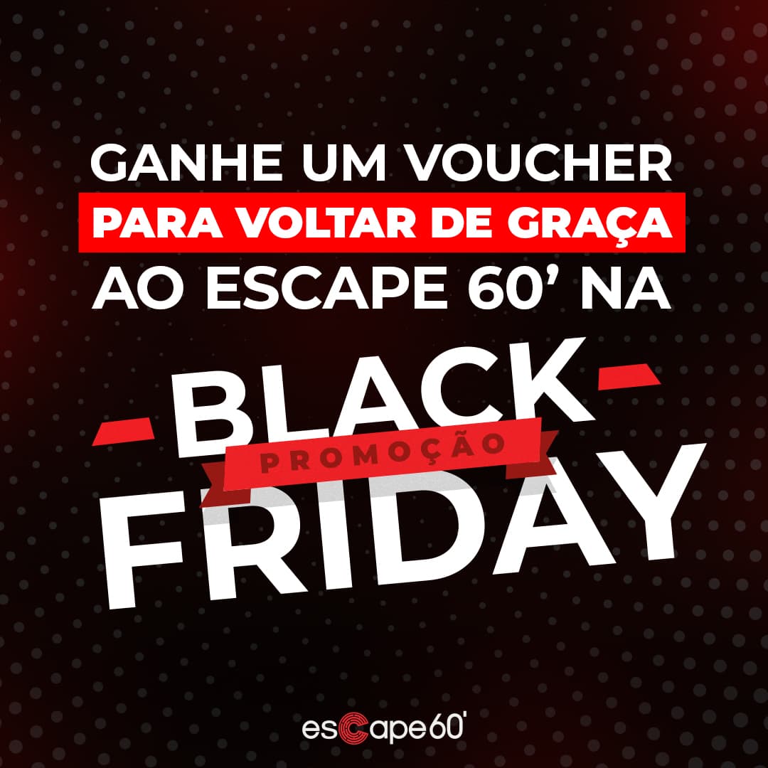 Black Friday do Escape 60′